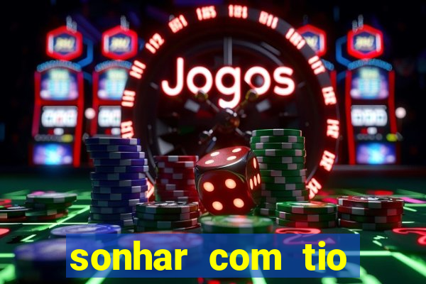 sonhar com tio jogo do bicho